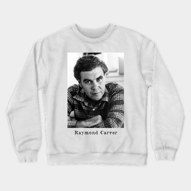 Raymond Carver Portrait - Design Crewneck Sweatshirt by WrittersQuotes